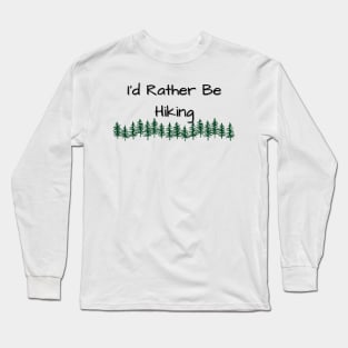 I'd Rather Be Hiking Long Sleeve T-Shirt